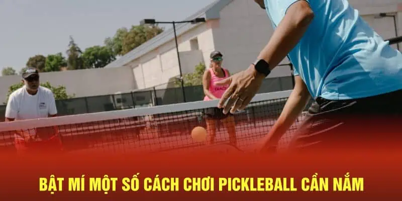 Bật mí một số cách chơi Pickleball cần nắm