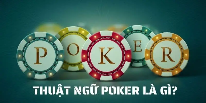 Khái niệm về thuật ngữ Poker 